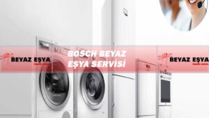 Bosch Beyaz EÅŸya Servisi – Bosch Beyaz EÅŸya Teknik Servisi