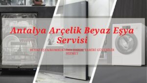 Antalya Arçelik Teknik Servis 0552 219 62 59 | Yetkili Servis Kalitesinde