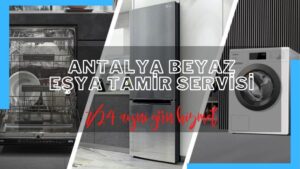 Antalya Beyaz Eşya Servisi 0552 219 62 59 | 1 Yıl Garantili Teknik Servis