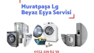 Muratpaşa Lg Servisi 0552 219 62 59 | Tamir ve Orijinal Yedek Parça Değişimi